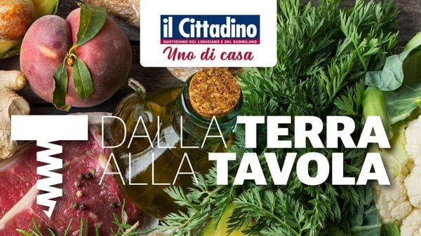 Giovedì 25 giugno con «il Cittadino» debutta “Dalla terra alla tavola”: valorizzare i piccoli produttori, far crescere la filiera alimentare 