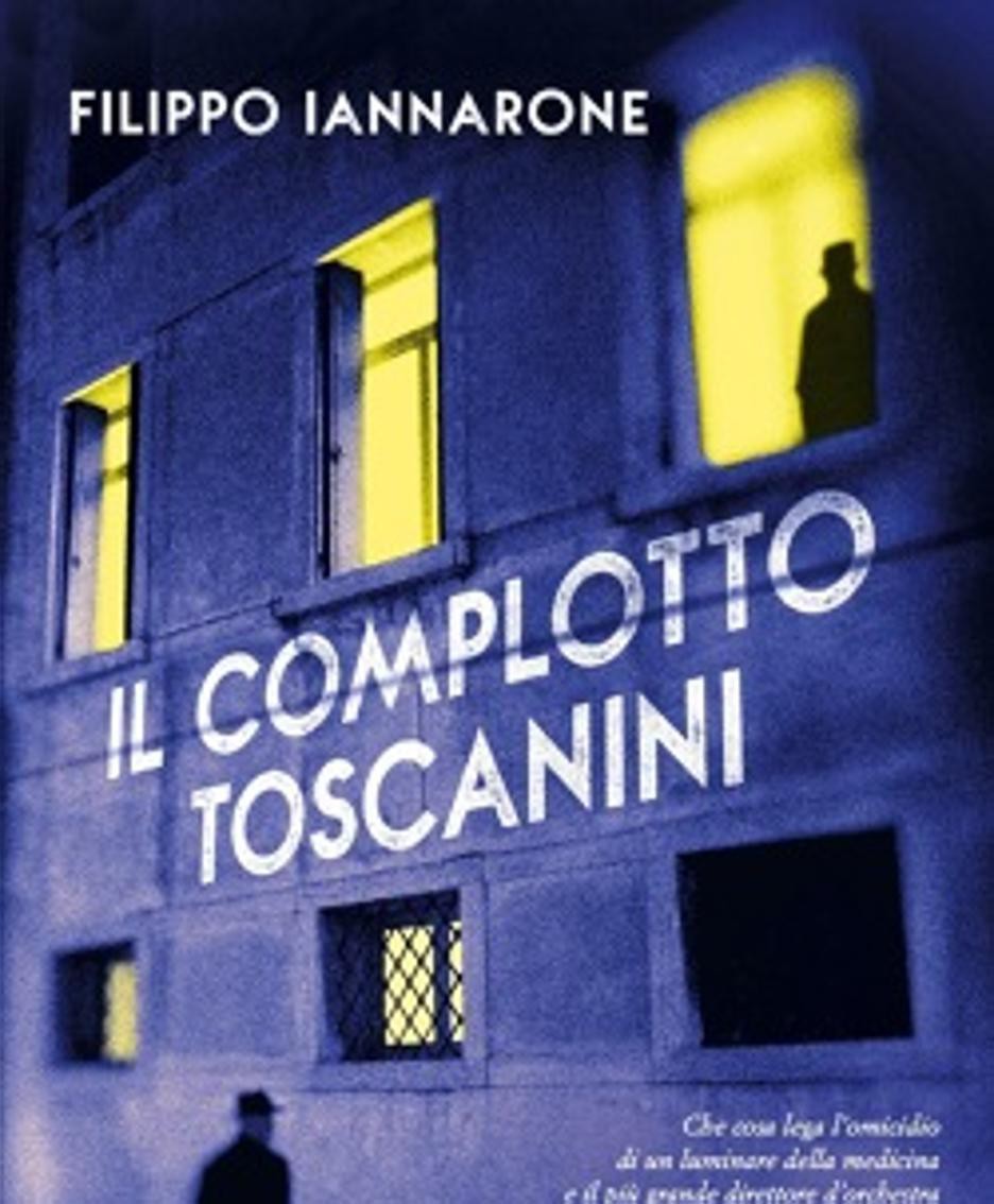 “Il complotto Toscanini di Filippo Iannarone